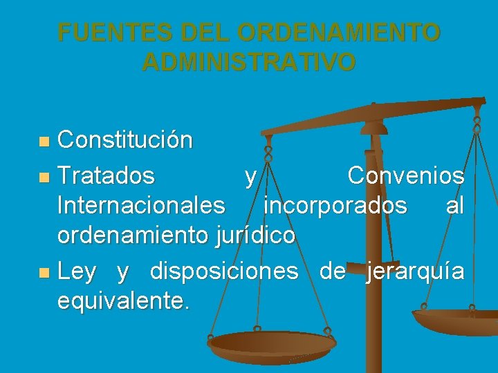 FUENTES DEL ORDENAMIENTO ADMINISTRATIVO Constitución n Tratados y Convenios Internacionales incorporados al ordenamiento jurídico