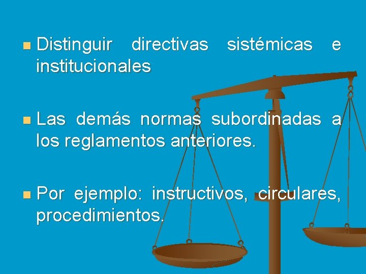 n Distinguir directivas sistémicas e institucionales n Las demás normas subordinadas a los reglamentos