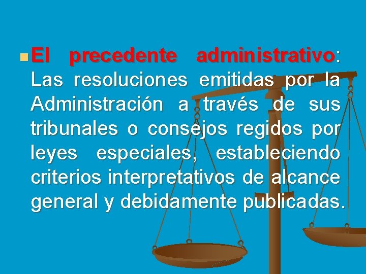 n El precedente administrativo: Las resoluciones emitidas por la Administración a través de sus
