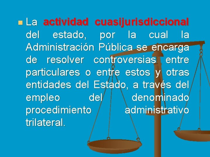 n La actividad cuasijurisdiccional del estado, por la cual la Administración Pública se encarga