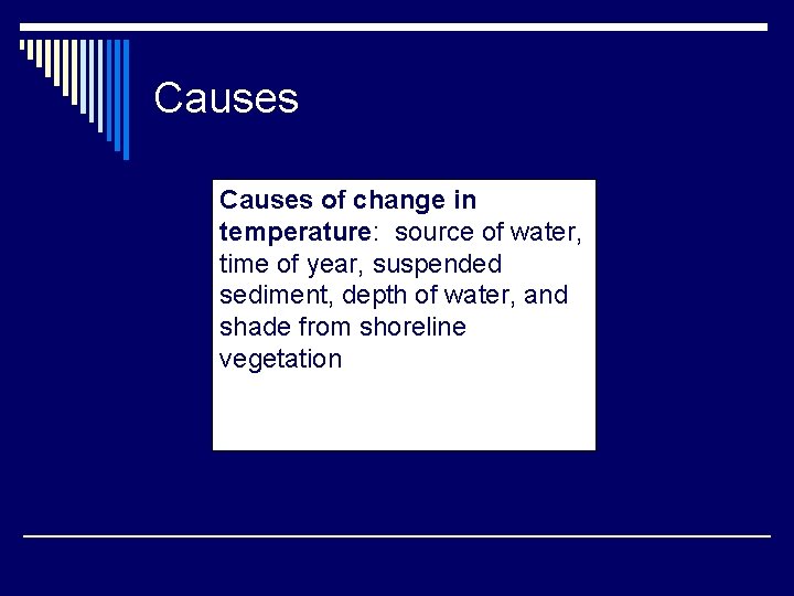 Causes of change in temperature: source of water, time of year, suspended sediment, depth