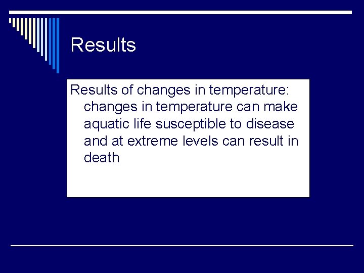 Results of changes in temperature: changes in temperature can make aquatic life susceptible to