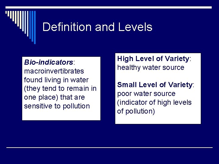 Definition and Levels Bio-indicators: macroinvertibrates found living in water (they tend to remain in