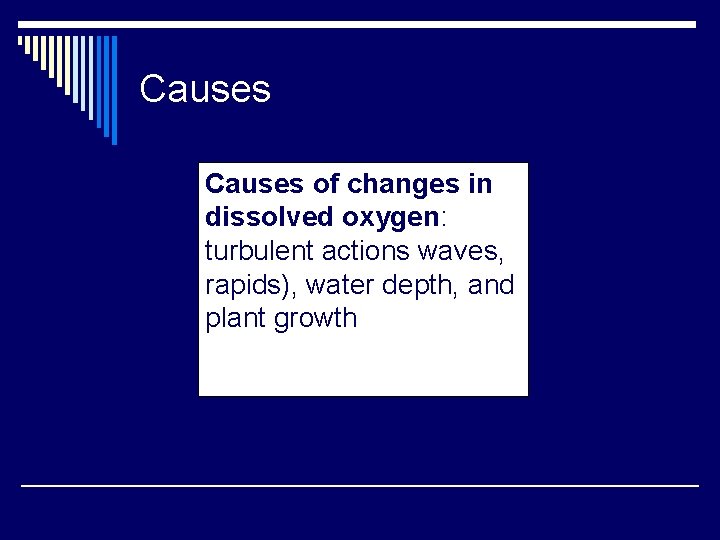 Causes of changes in dissolved oxygen: turbulent actions waves, rapids), water depth, and plant