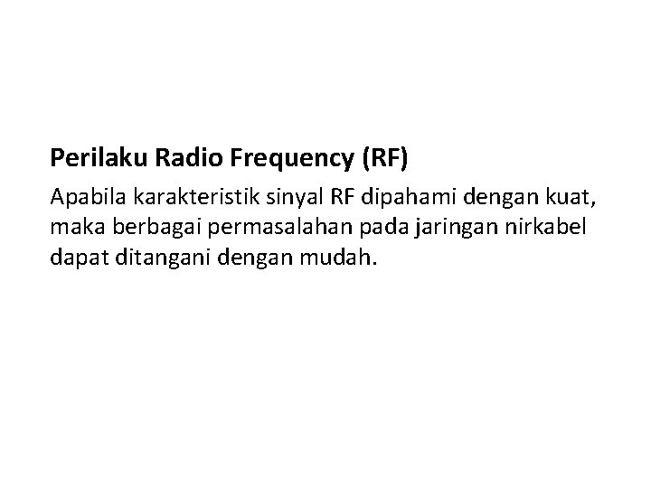 Perilaku Radio Frequency (RF) Apabila karakteristik sinyal RF dipahami dengan kuat, maka berbagai permasalahan