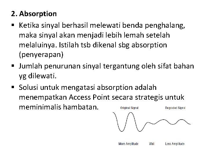 2. Absorption § Ketika sinyal berhasil melewati benda penghalang, maka sinyal akan menjadi lebih