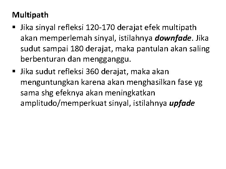 Multipath § Jika sinyal refleksi 120 -170 derajat efek multipath akan memperlemah sinyal, istilahnya