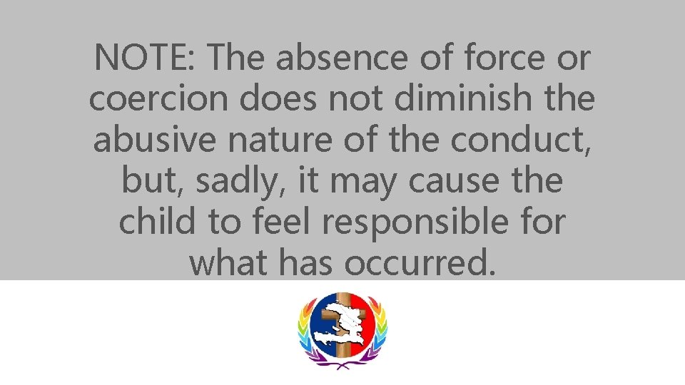 NOTE: The absence of force or coercion does not diminish the abusive nature of