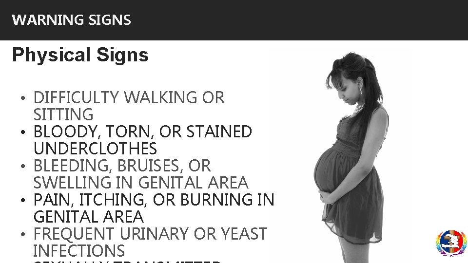 WARNING SIGNS Physical Signs • DIFFICULTY WALKING OR SITTING • BLOODY, TORN, OR STAINED