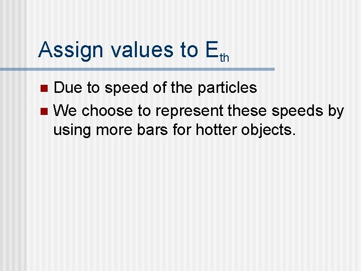Assign values to Eth Due to speed of the particles n We choose to