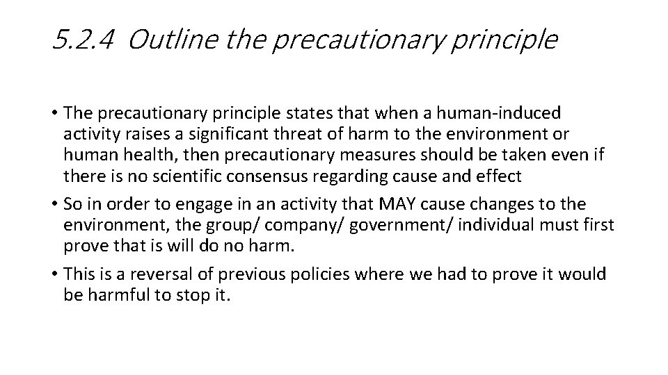 5. 2. 4 Outline the precautionary principle • The precautionary principle states that when