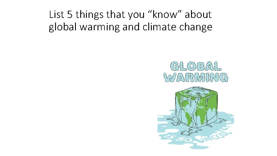 List 5 things that you “know” about global warming and climate change 