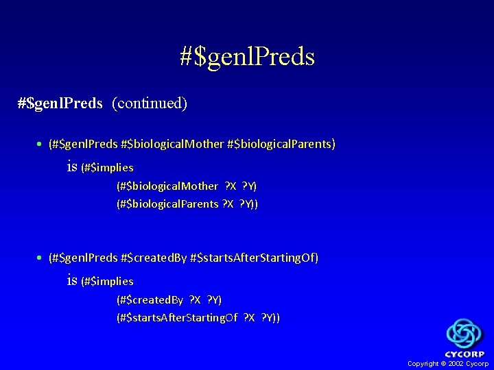 #$genl. Preds (continued) • (#$genl. Preds #$biological. Mother #$biological. Parents) is (#$implies (#$biological. Mother