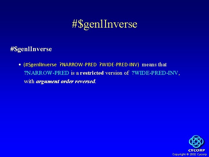 #$genl. Inverse • (#$genl. Inverse ? NARROW-PRED ? WIDE-PRED-INV) means that ? NARROW-PRED is