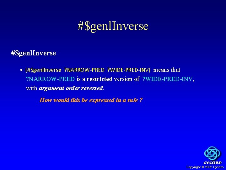 #$genl. Inverse • (#$genl. Inverse ? NARROW-PRED ? WIDE-PRED-INV) means that ? NARROW-PRED is