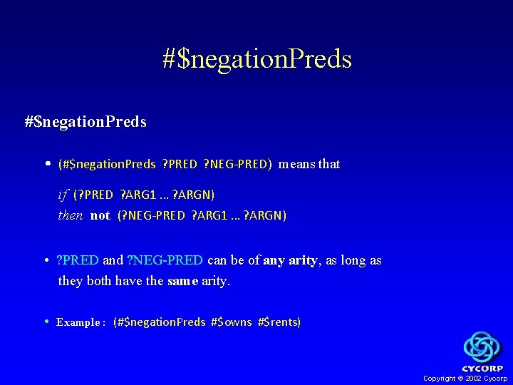 #$negation. Preds • (#$negation. Preds ? PRED ? NEG-PRED) means that if (? PRED