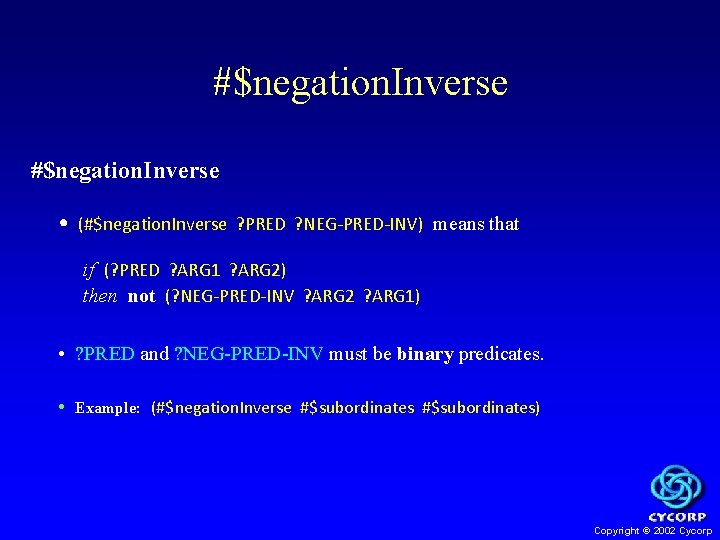 #$negation. Inverse • (#$negation. Inverse ? PRED ? NEG-PRED-INV) means that if (? PRED