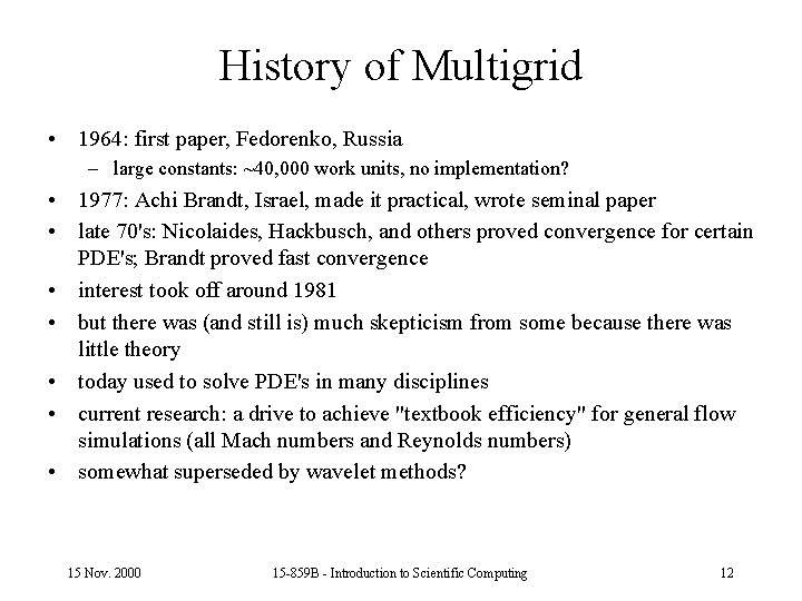 History of Multigrid • 1964: first paper, Fedorenko, Russia – large constants: ~40, 000