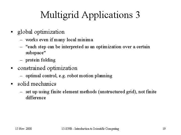 Multigrid Applications 3 • global optimization – works even if many local minima –