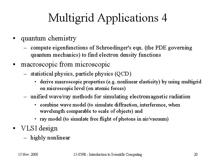 Multigrid Applications 4 • quantum chemistry – compute eigenfunctions of Schroedinger's eqn. (the PDE