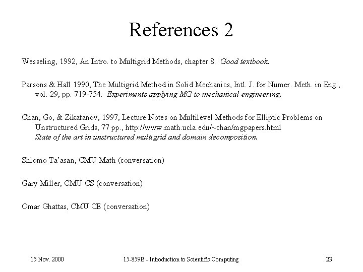 References 2 Wesseling, 1992, An Intro. to Multigrid Methods, chapter 8. Good textbook. Parsons
