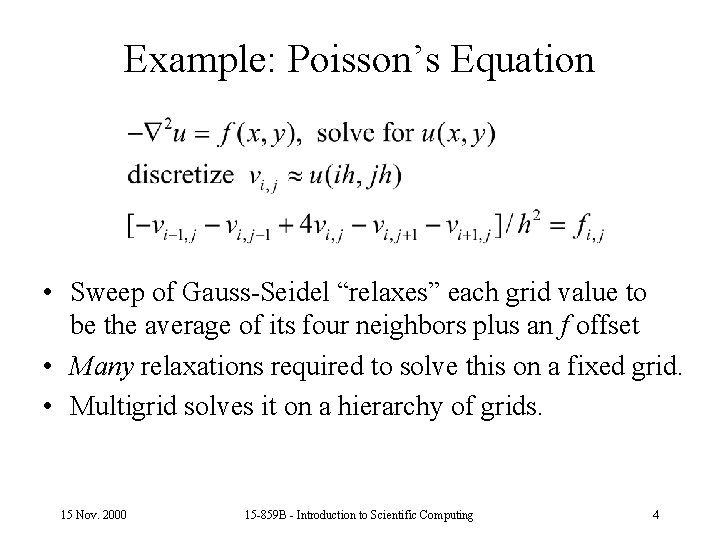 Example: Poisson’s Equation • Sweep of Gauss-Seidel “relaxes” each grid value to be the