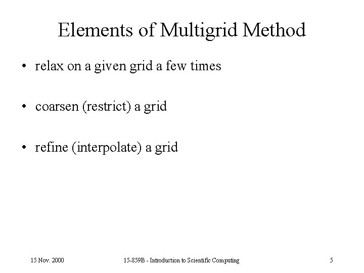 Elements of Multigrid Method • relax on a given grid a few times •