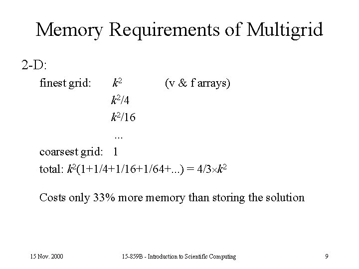 Memory Requirements of Multigrid 2 -D: finest grid: k 2 (v & f arrays)