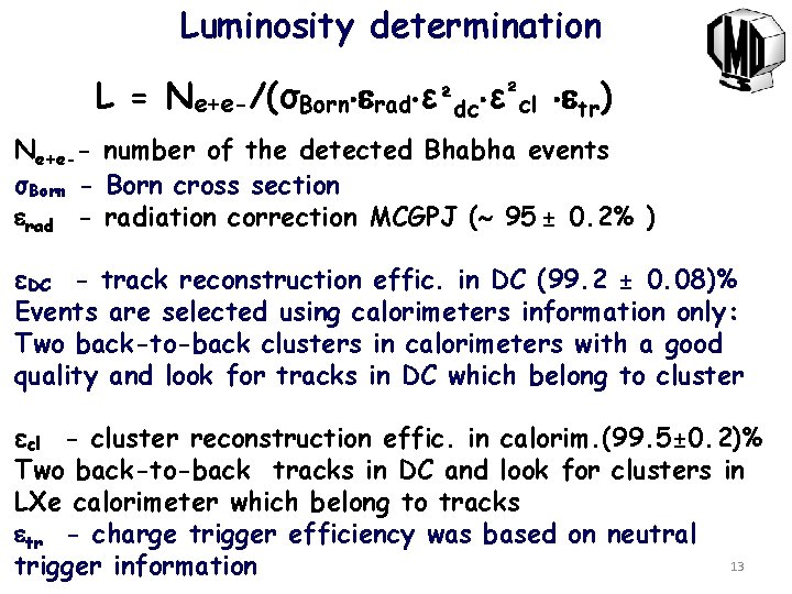 Luminosity determination L = Ne+e-/(σBorn rad ε²dc ε²cl tr) Ne+e-- number of the detected