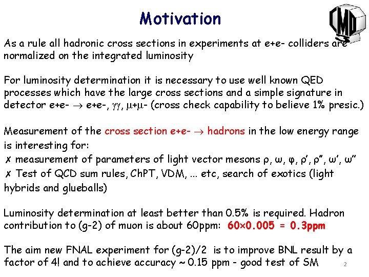 Motivation As a rule all hadronic cross sections in experiments at e+e- colliders are