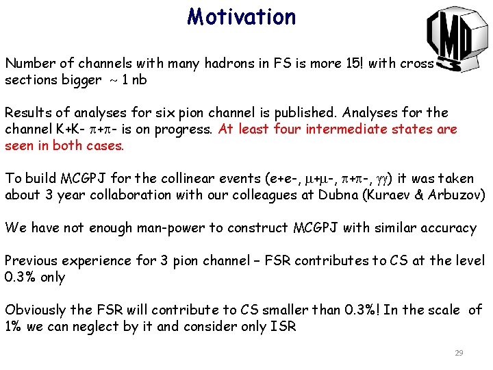 Motivation Number of channels with many hadrons in FS is more 15! with cross