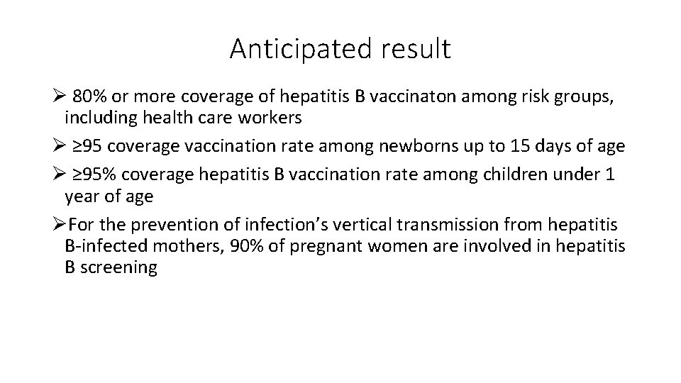 Anticipated result Ø 80% or more coverage of hepatitis B vaccinaton among risk groups,