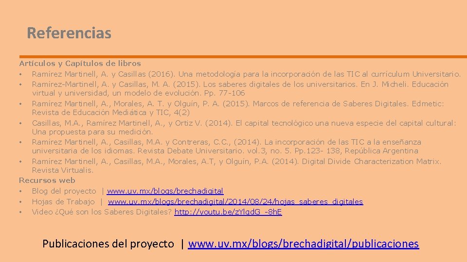Referencias Artículos y Capítulos de libros • Ramírez Martinell, A. y Casillas (2016). Una