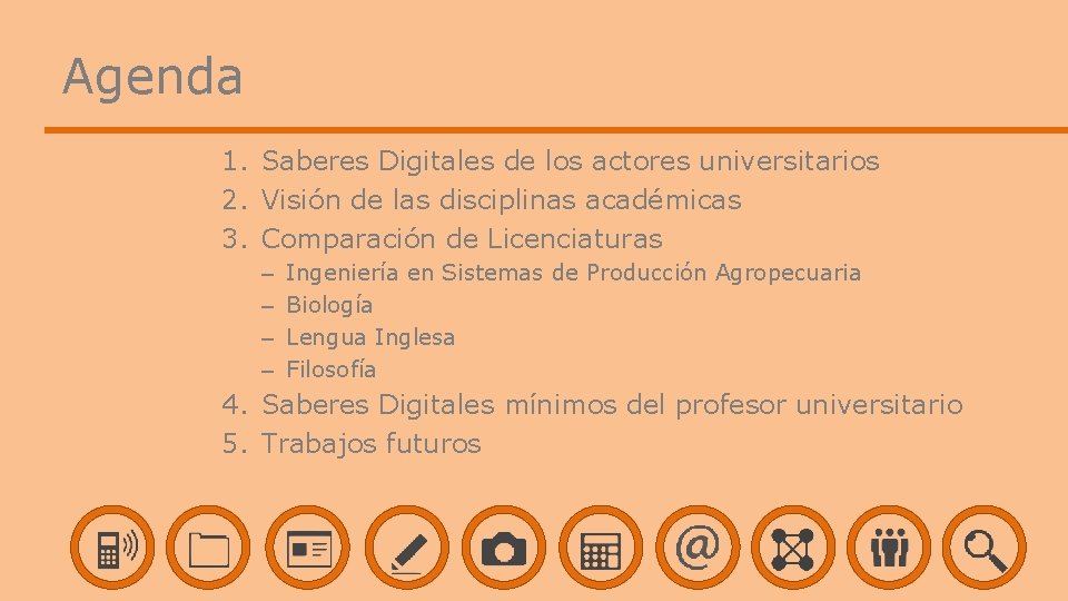 Agenda 1. Saberes Digitales de los actores universitarios 2. Visión de las disciplinas académicas