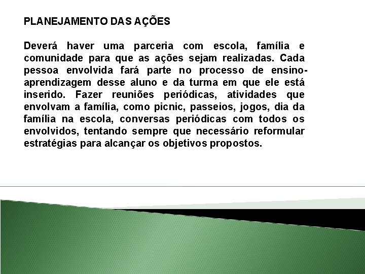 PLANEJAMENTO DAS AÇÕES Deverá haver uma parceria com escola, família e comunidade para que