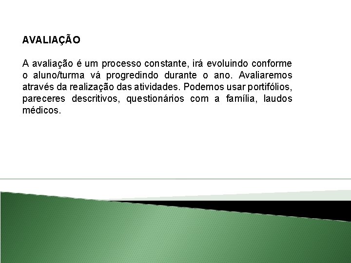 AVALIAÇÃO A avaliação é um processo constante, irá evoluindo conforme o aluno/turma vá progredindo