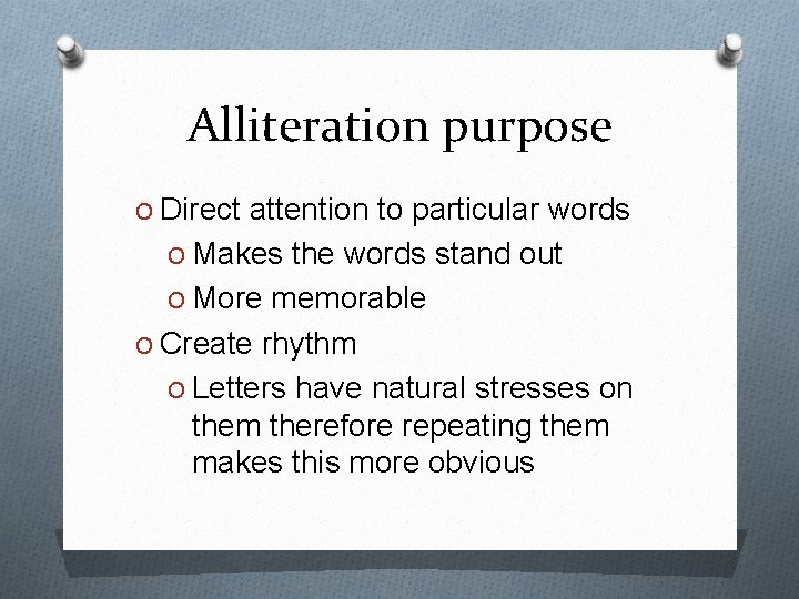 Alliteration purpose O Direct attention to particular words O Makes the words stand out