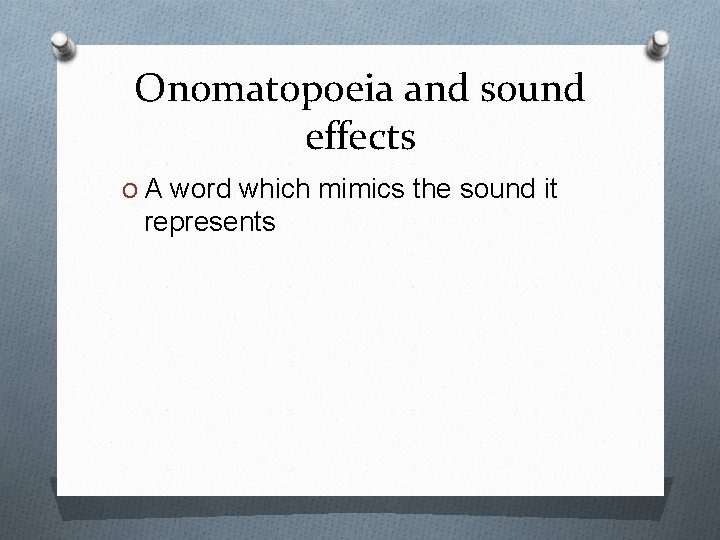 Onomatopoeia and sound effects O A word which mimics the sound it represents 