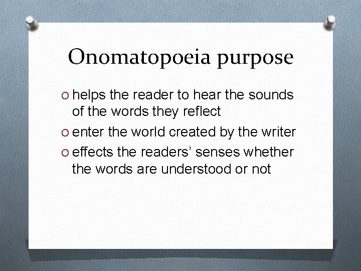 Onomatopoeia purpose O helps the reader to hear the sounds of the words they