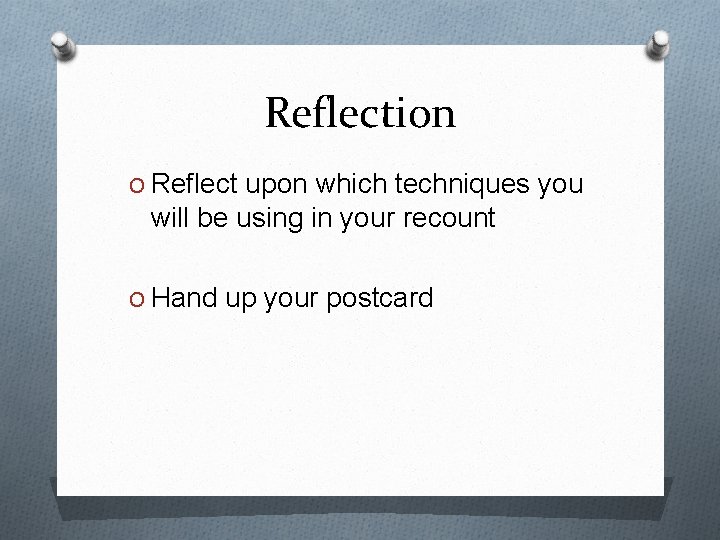 Reflection O Reflect upon which techniques you will be using in your recount O