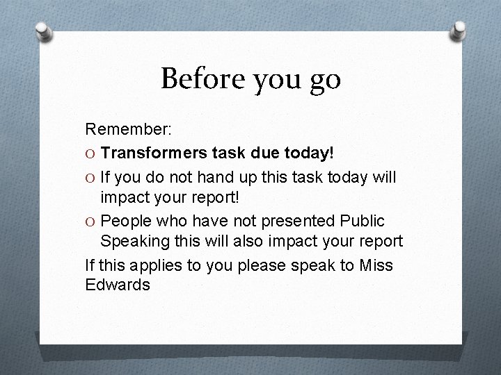 Before you go Remember: O Transformers task due today! O If you do not