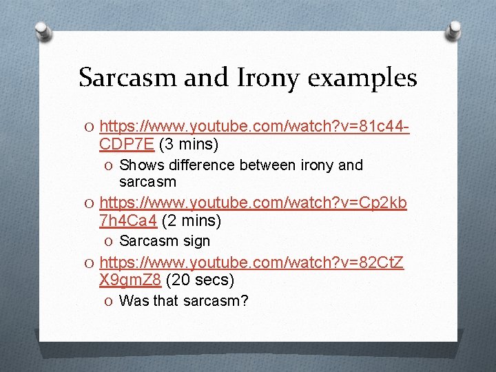Sarcasm and Irony examples O https: //www. youtube. com/watch? v=81 c 44 - CDP