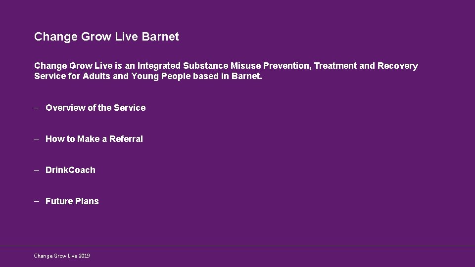 Change Grow Live Barnet Change Grow Live is an Integrated Substance Misuse Prevention, Treatment