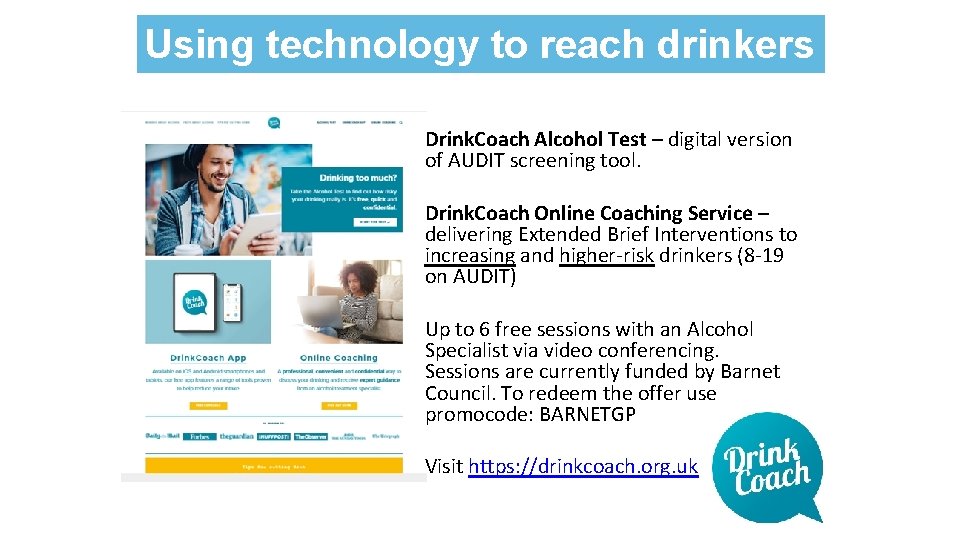 Using technology to reach drinkers Drink. Coach Alcohol Test – digital version of AUDIT