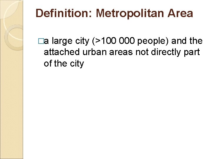 Definition: Metropolitan Area �a large city (>100 000 people) and the attached urban areas