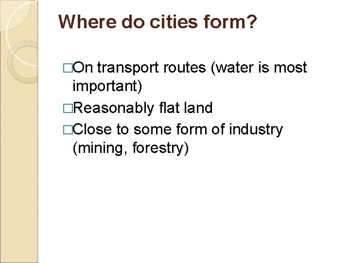 Where do cities form? �On transport routes (water is most important) �Reasonably flat land