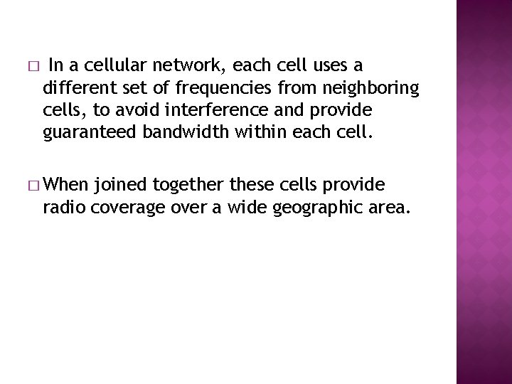 � In a cellular network, each cell uses a different set of frequencies from