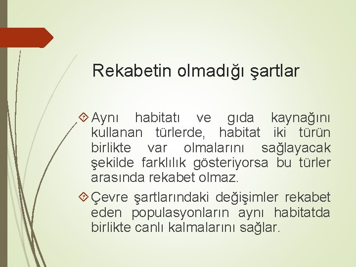 Rekabetin olmadığı şartlar Aynı habitatı ve gıda kaynağını kullanan türlerde, habitat iki türün birlikte