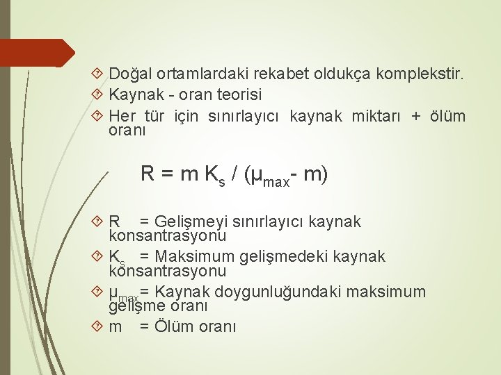  Doğal ortamlardaki rekabet oldukça komplekstir. Kaynak - oran teorisi Her tür için sınırlayıcı