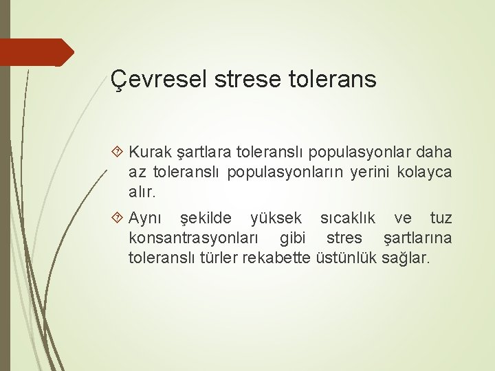 Çevresel strese tolerans Kurak şartlara toleranslı populasyonlar daha az toleranslı populasyonların yerini kolayca alır.